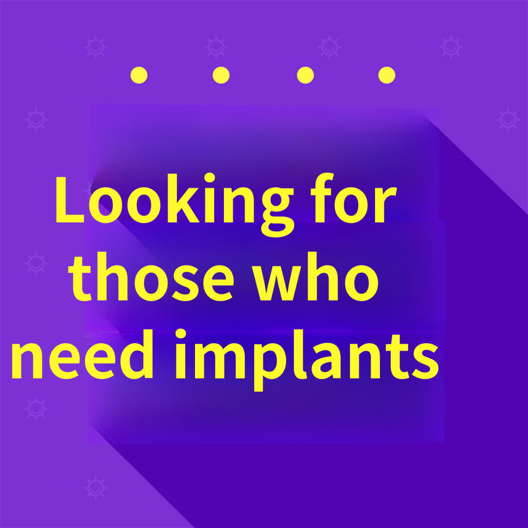 Looking for someone to get implants